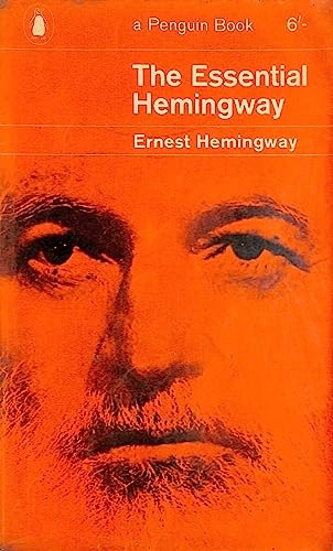 The essential Hemingway : containing one complete novel, extracts from three others, twenty-five short stories and a chapter from Death in the Afternoon; Ernest Hemingway; 1964