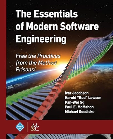 The essentials of modern software engineering : free the practices from the method prisons!; Ivar Jacobson; 2019
