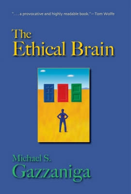 The ethical brain; Michael S. Gazzaniga; 2005