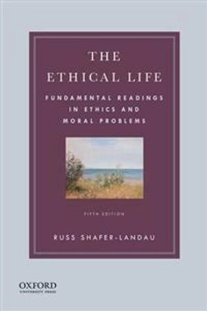 The ethical life : fundamental readings in ethics and moral problems