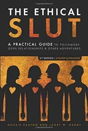 The ethical slut : a practical guide to polyamory, open relationships & other adventures; Dossie. Easton; 2009