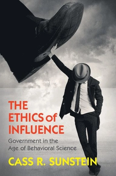 The ethics of influence : government in the age of behavioral science