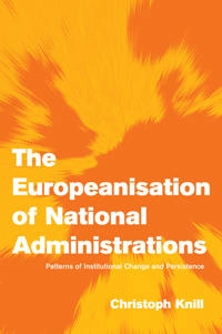 The Europeanisation of national administrations : patterns of institutional change and persistence