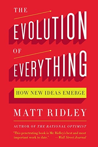 The evolution of everything : how new ideas emerge; Matt Ridley; 2015