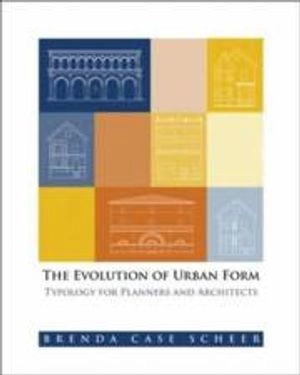 The evolution of urban form : typology for planners and architects; Brenda Case Scheer; 2010
