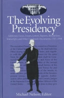 The Evolving Presidency: Addresses, Cases, Essays, Letters, Reports, Resolutions, Transcripts, and Other Landmark Documents, 1787-1998; Michael Nelson