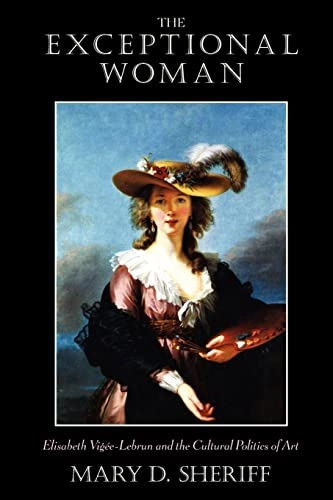 The exceptional woman : Elisabeth Vigée-Lebrun and the cultural politics of art; Mary D. Sheriff; 1996