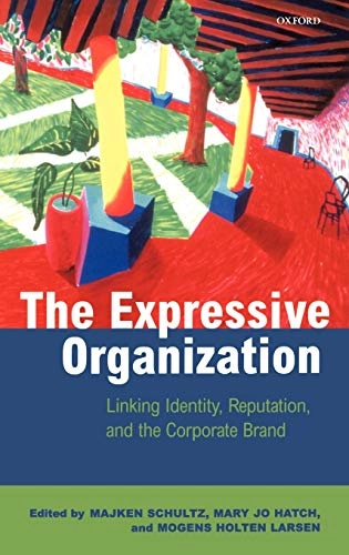 The expressive organization : linking identity, reputation, and the corporate brand; Majken Schultz, Mary Jo Hatch, Mogens Holten Larsen; 2000
