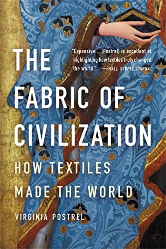 The fabric of civilization : how textiles made the world; Virginia Postrel; 2021