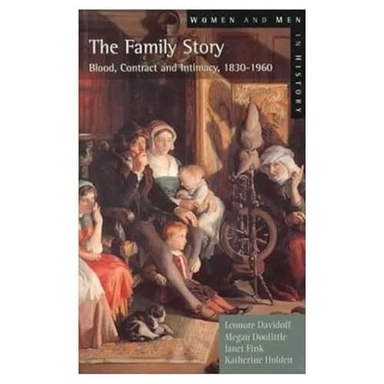 The family story : blood, contract and intimacy, 1830-1960; Leonore Davidoff; 1999