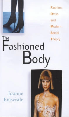 The fashioned body : fashion, dress and modern social theory