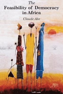 The feasibility of democracy in Africa; Claude Ake; 2000