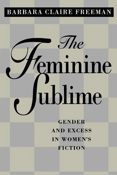 The feminine sublime : gender and excess in women's fiction; Barbara Claire Freeman; 1995