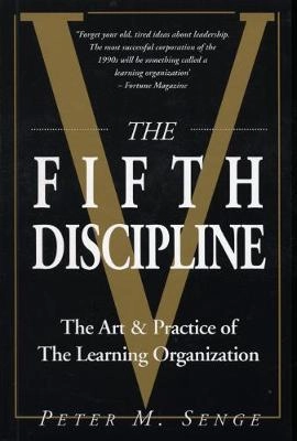 The fifth discipline : the art and practice of the learning organization; Peter M. Senge; 1993