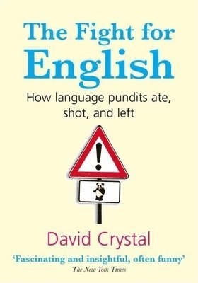 The fight for English : how language pundits ate, shot, and left; David Crystal; 2007