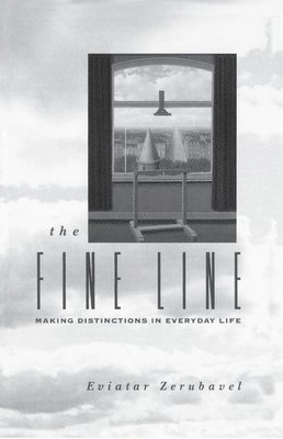 The fine line : making distinctions in everyday life; Eviatar Zerubavel; 1993