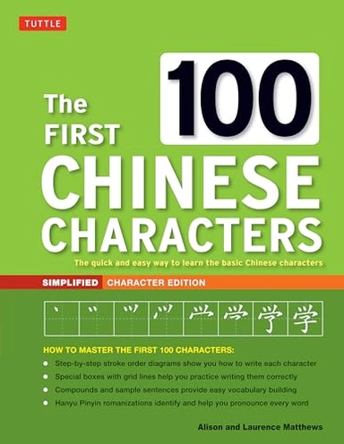 The first 100 Chinese characters : the quick and easy way to learn the basic Chinese characters; Alison Matthews, Laurence Matthews, Tuttle Publishing (Firm); 2017