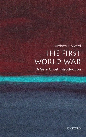 The first world war : a very short introduction; Michael Eliot Howard; 2007