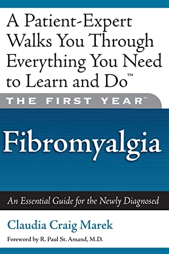 The First Year: Fibromyalgia: An Essential Guide for the Newly Diagnosed; Mari Florence, Claudia Craig Marek; 2003