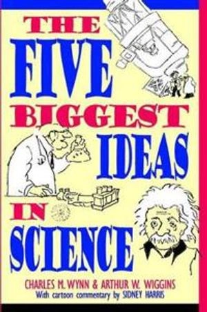 The Five Biggest Ideas in Science; Charles M. Wynn; 1997