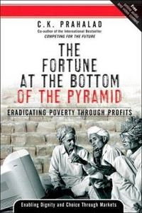 The fortune at the bottom of the pyramid; C. K. Prahalad; 2006
