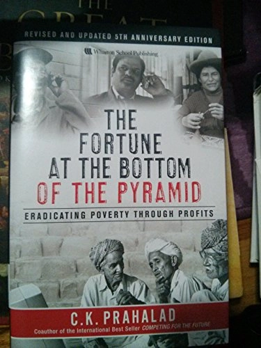 The fortune at the bottom of the pyramid : eradicating poverty through profits; C. K. Prahalad; 2010