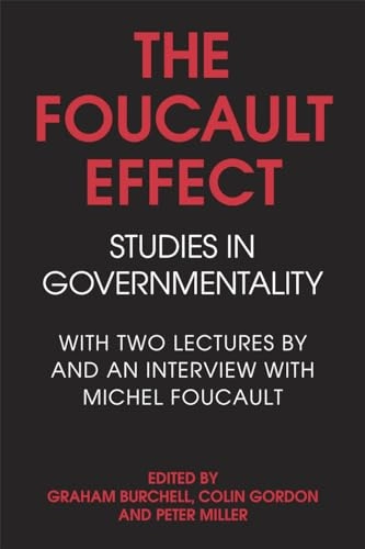 The Foucault effect : studies in governmentality : with two lectures by and an interview with Michel Foucault; Michel Foucault, Graham Burchell, Colin Gordon, Peter Miller; 1991