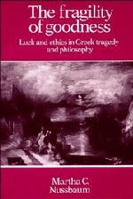 The fragility of goodness : luck and ethics in Greek tragedy and philosophy; Martha Craven Nussbaum; 1986