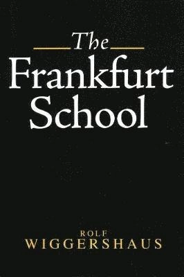 The Frankfurt School : its history, theories and political significance; Rolf Wiggershaus; 1994