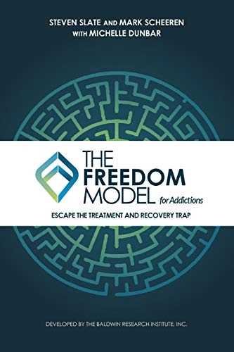 The freedom model for addictions : escape the treatment and recovery trap; Steven Slate; 2017