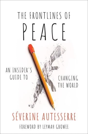 The frontlines of peace : an insider's guide to changing the world; Séverine Autesserre; 2021
