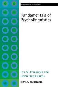 The Fundamentals of Psycholinguistics; Eva M. Fernandez, Helen Smith Cairns; 2010
