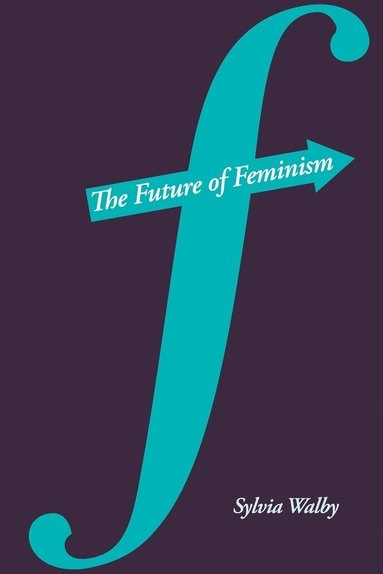 The Future of Feminism; Sylvia Walby; 2011