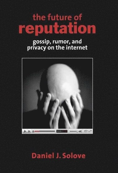 The future of reputation : gossip, rumor, and privacy on the Internet; Daniel J. Solove; 2007