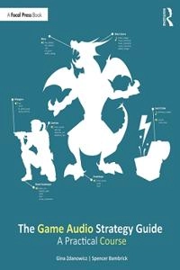 The game audio strategy guide : a practical course; Gina Zdanowicz; 2020