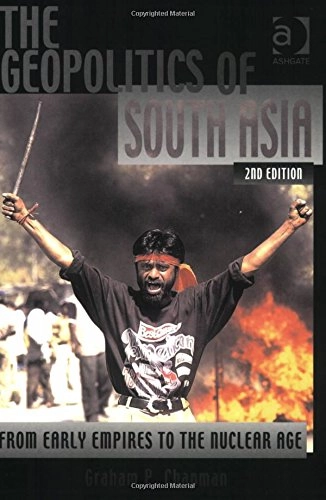 The geopolitics of South Asia : from early empires to the nuclear age; Graham. Chapman; 2003