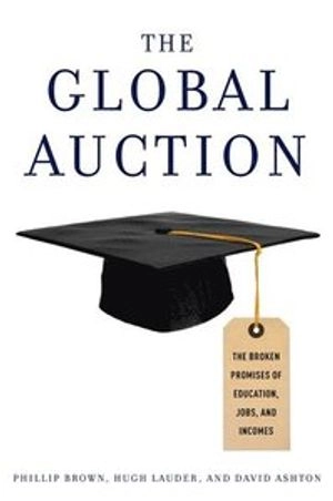 The global auction : the broken promises of education, jobs and incomes