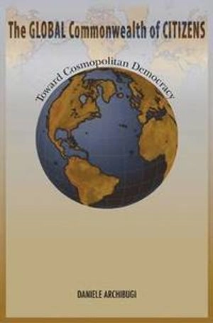 The global commonwealth of citizens : toward cosmopolitan democracy; Daniele. Archibugi; 2008
