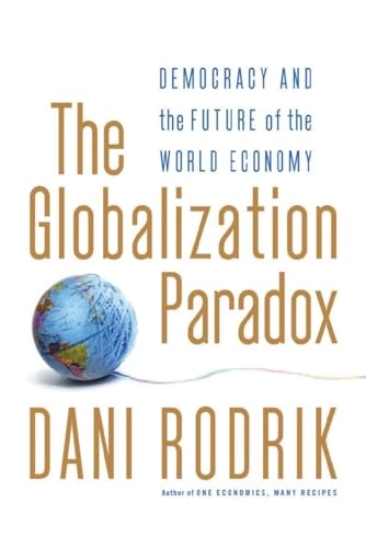 The globalization paradox : democracy and the future of the world economy; Dani. Rodrik; 2011
