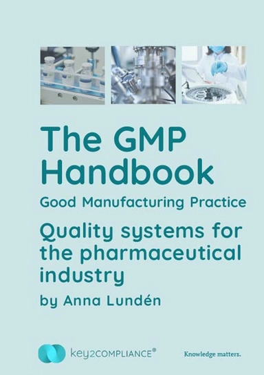 The GMP handbook : good manufacturing practice - quality systems for the pharmaceutical industry; Anna Lundén; 2020
