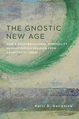 The gnostic new age : how a countercultural spirituality revolutionized religion from antiquity to today; April D. De Conick; 2016