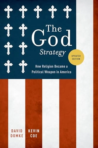 The God strategy : how religion became a political weapon in America; David Scott. Domke; 2010