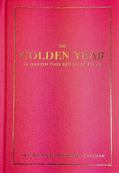 The Golden Year : ta makten över ditt liv på ett år; Amanda Schulman, Hannah Widell; 2015