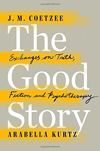 The good story : exchanges on truth, fiction and psychotherapy