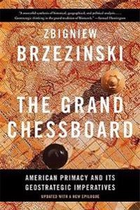 The Grand Chessboard : American primacy and its geostrategic imperatives; Zbigniew Brzezinski; 2016