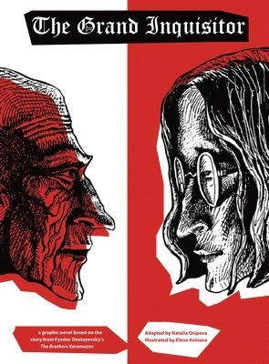 The grand inquisitor : a graphic novel based on the story from Fyodor Dostoyevsky's The brothers Karamazov; Natalia Osipova, Elena Avinova, Fjodor Dostojevskij, Constance Garnett; 2020