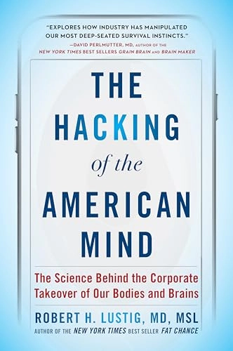 The Hacking of the American Mind; Robert H Lustig; 2018