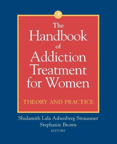 The Handbook of Addiction Treatment for Women: Theory and Practice; Shulamith Lala Ashenberg Straussner; 2002