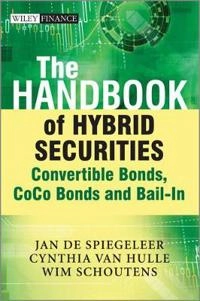 The Handbook of Hybrid Securities: Convertible Bonds, CoCo Bonds and Bail-I; Jan De Spiegeleer, Wim Schoutens, Cynthia Van Hulle; 2014