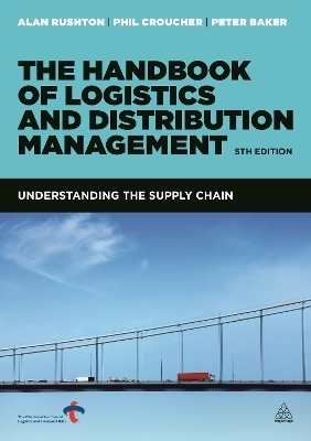 The Handbook of Logistics and Distribution Management; Alan Rushton, Croucher Phil, Peter Baker; 2014